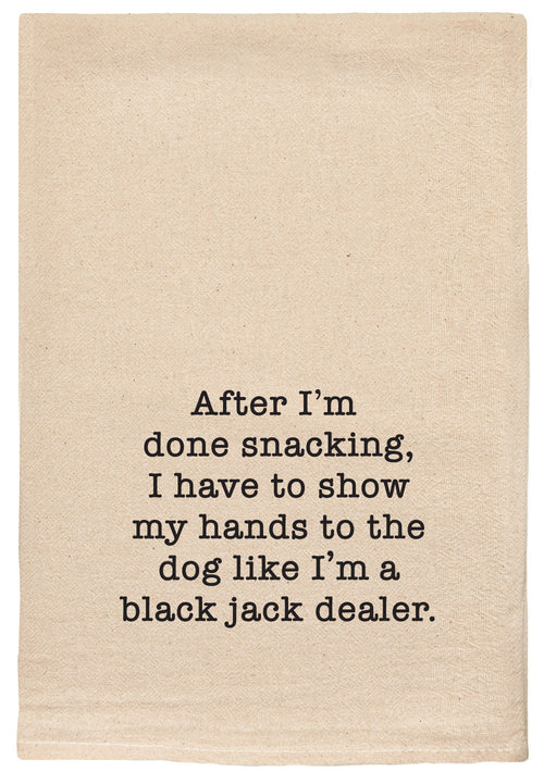 When I'm done snacking, I have to show my hands to the dog like I'm a black jack dealer