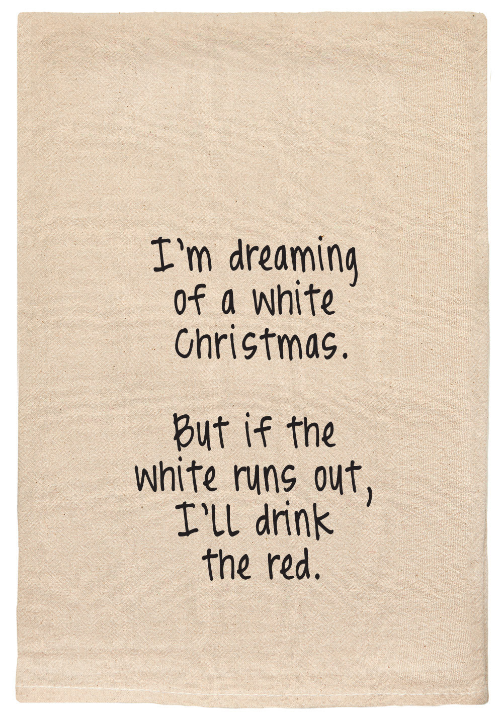 I'm dreaming of a white Christmas. But if the white runs out, I'll drink the red.
