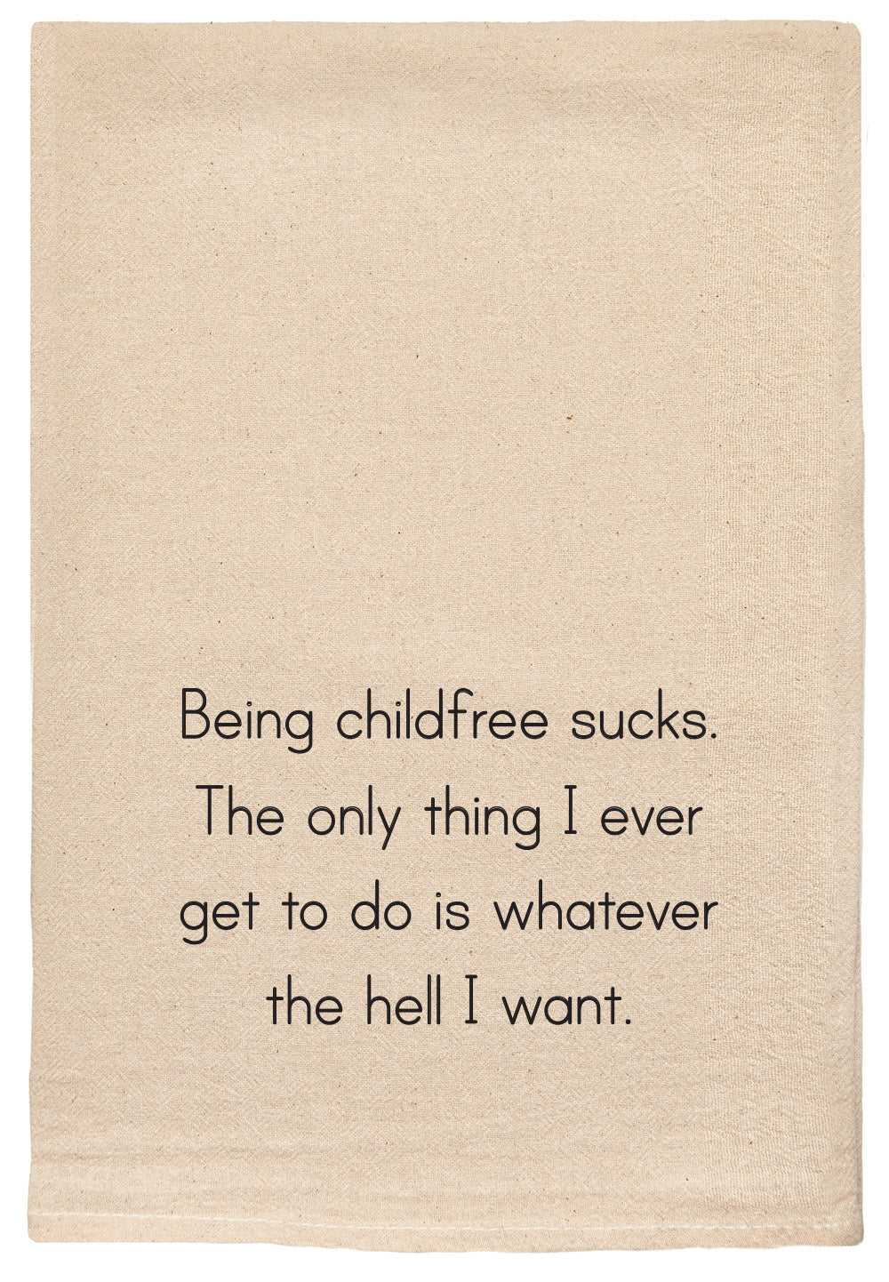 Being childfree sucks. The only thing I get to do is whatever the hell I want.