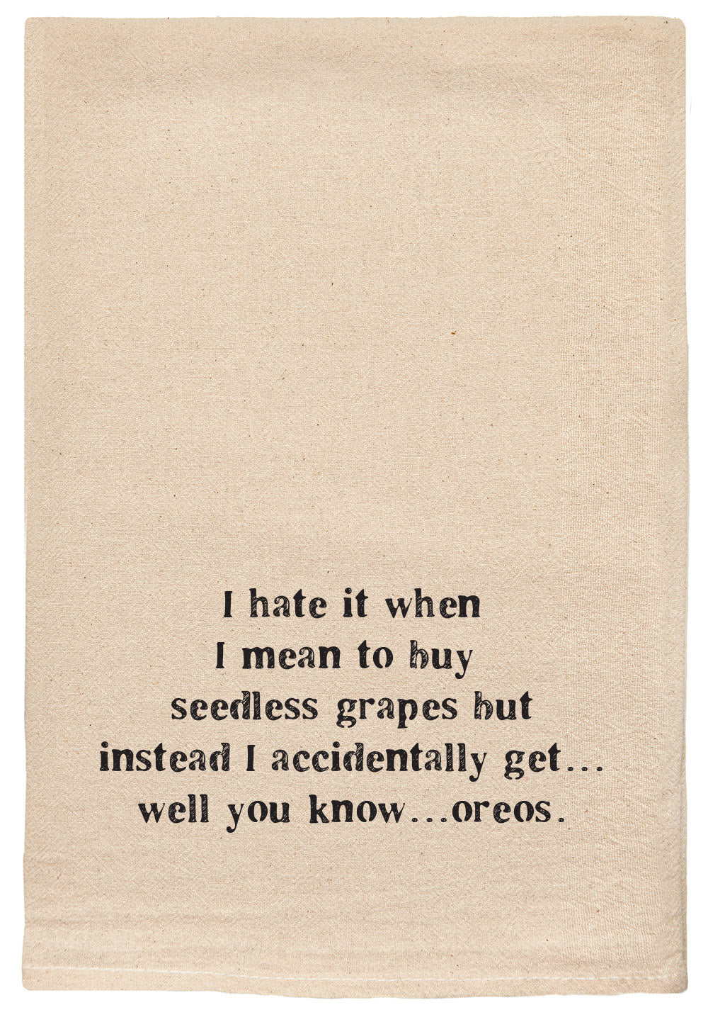 I hate it when I mean to buy seedless grapes but instead I accidentally get... well you know... oreos.