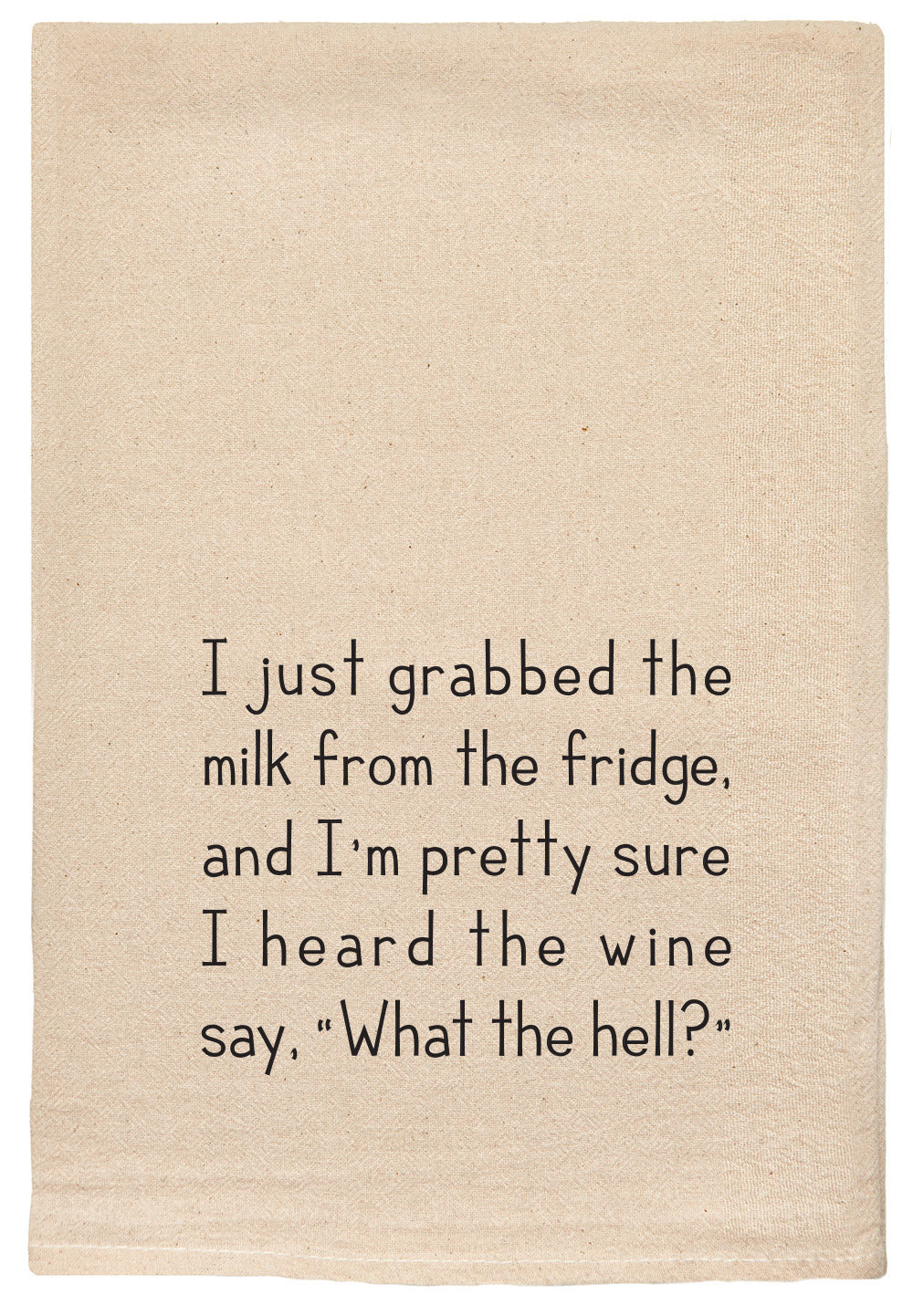 I just grabbed the milk from the fridge and I'm pretty sure I heard the wine say,