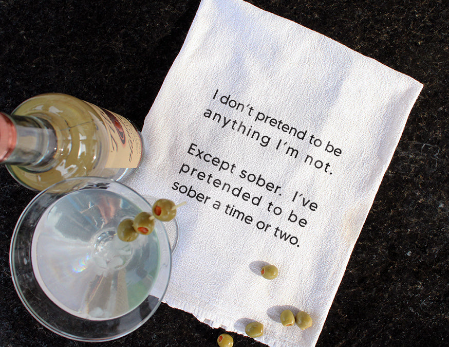 I don't pretend to be anything I'm not. Except sober. I've pretended to be sober a time or two.