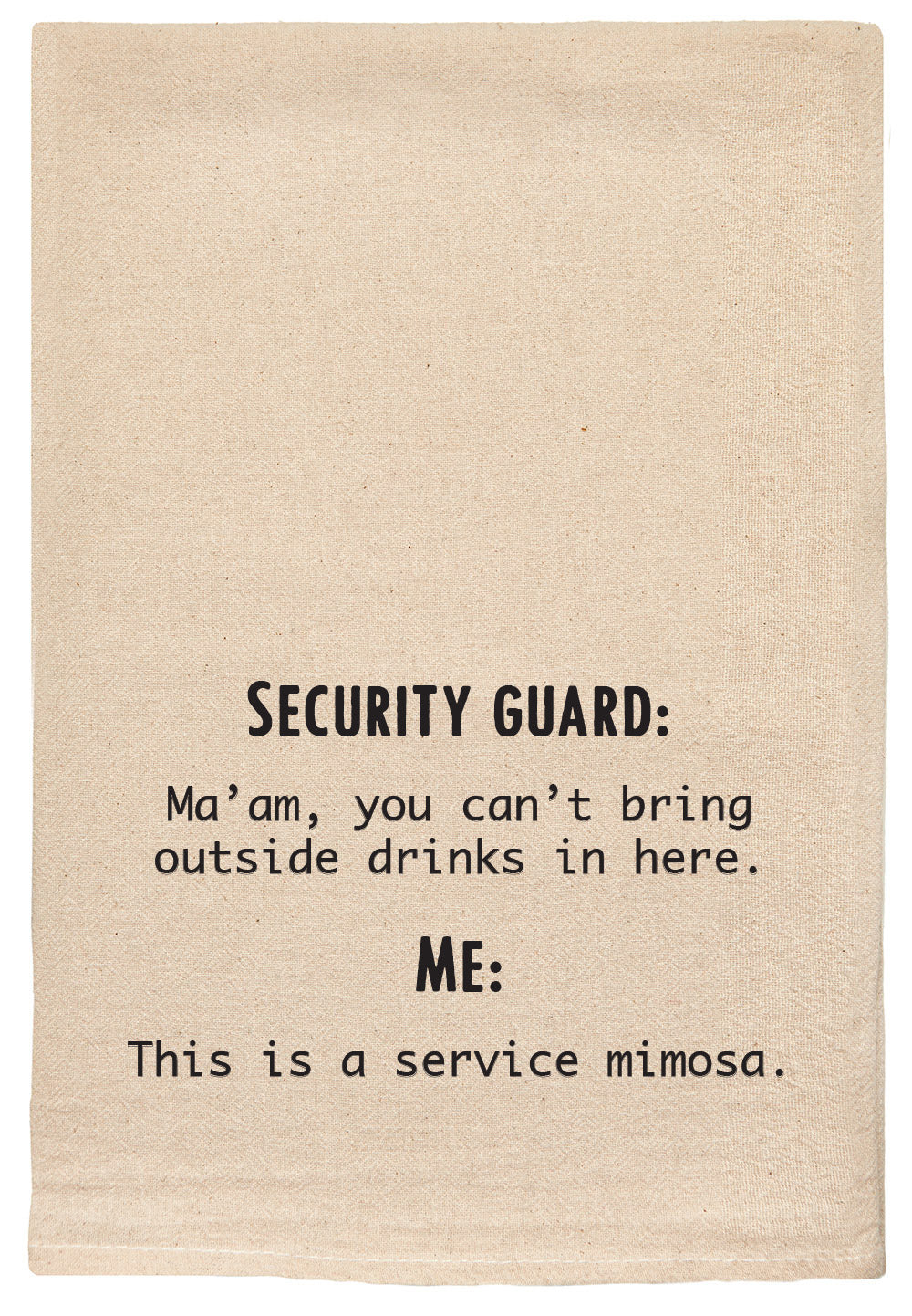 Security Guard: Ma'am, you can't bring outside drinks in here. Me: This is a service mimosa.