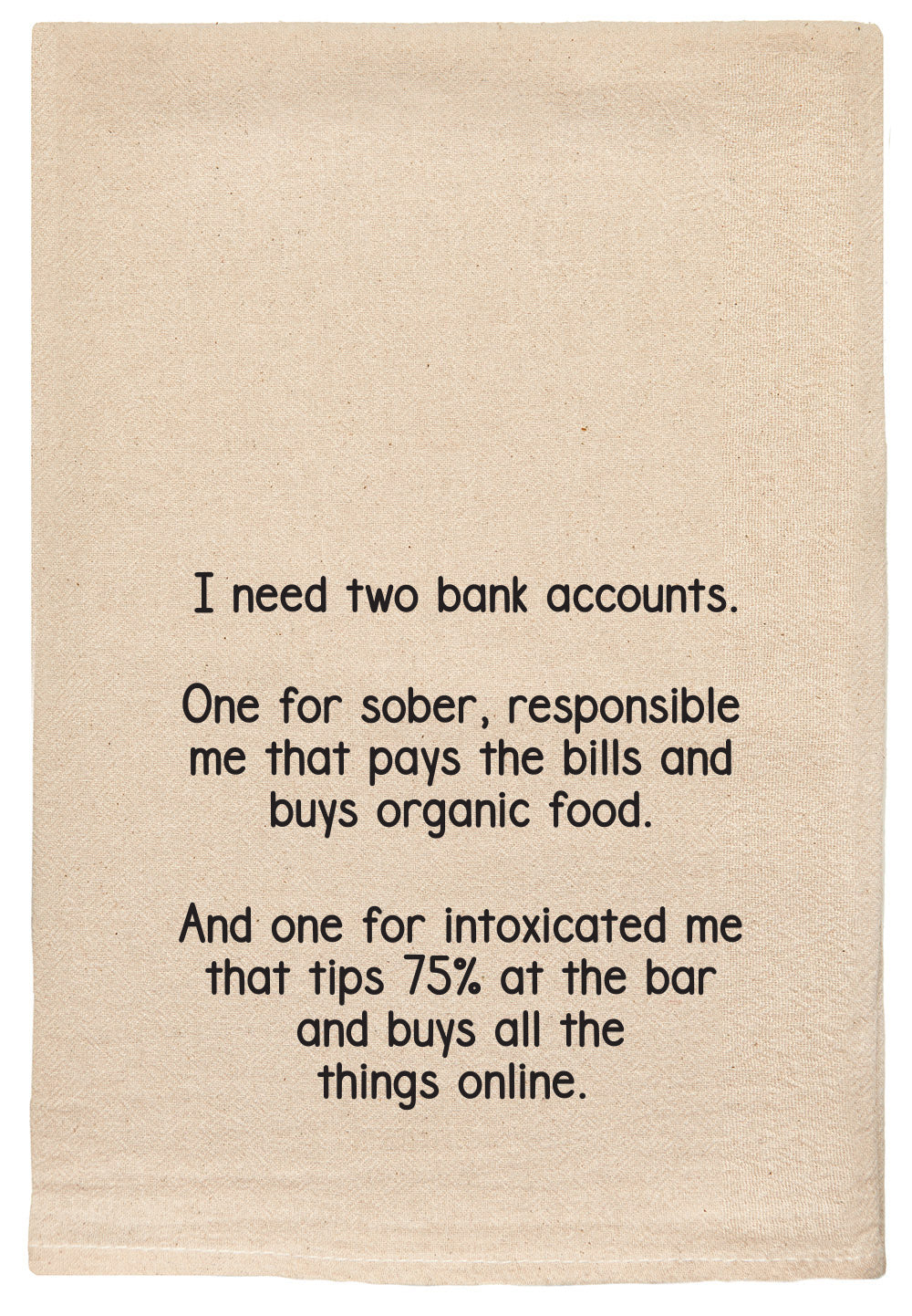 I need two bank accounts. One for sober, responsible me that pays the bills