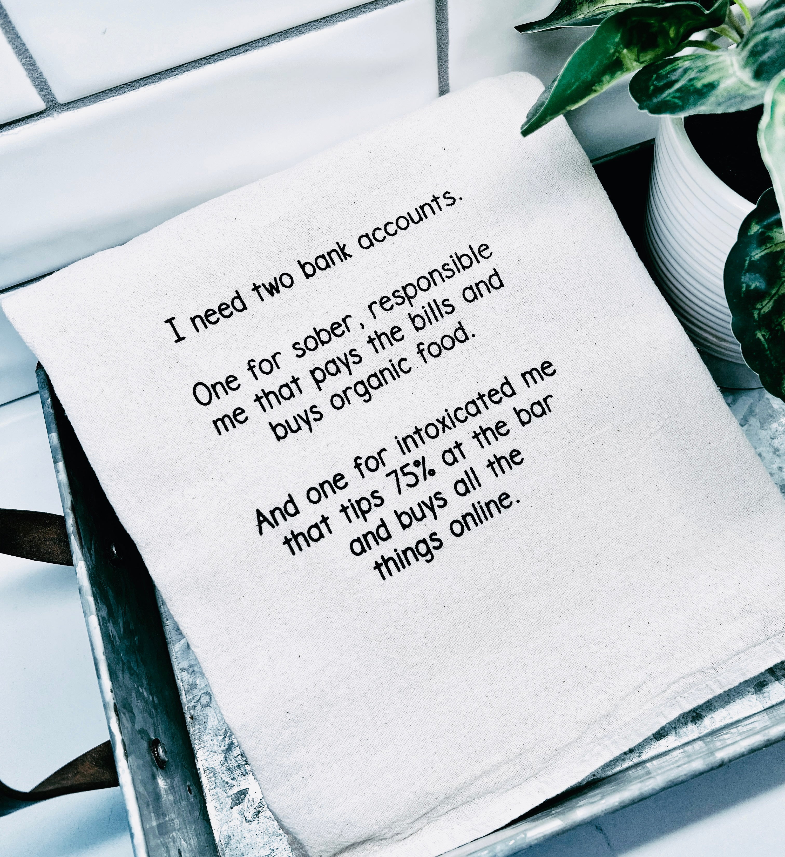 I need two bank accounts.  One for sober, responsible me that pays the bills