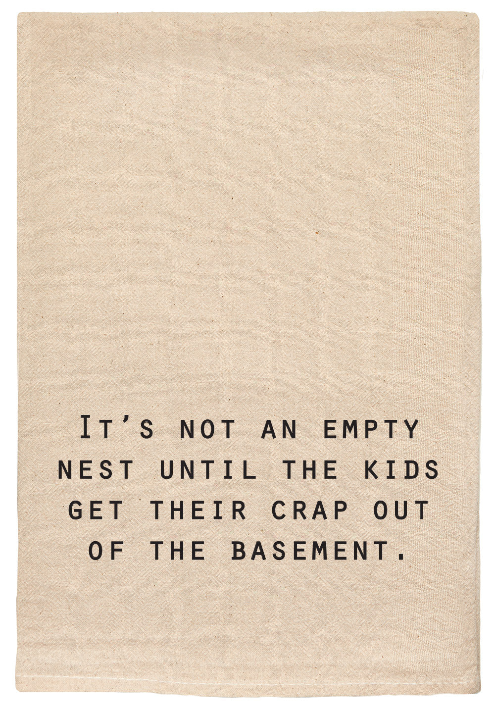 It's not an empty nest until the kids get their crap out of the basement kitchen tea towel