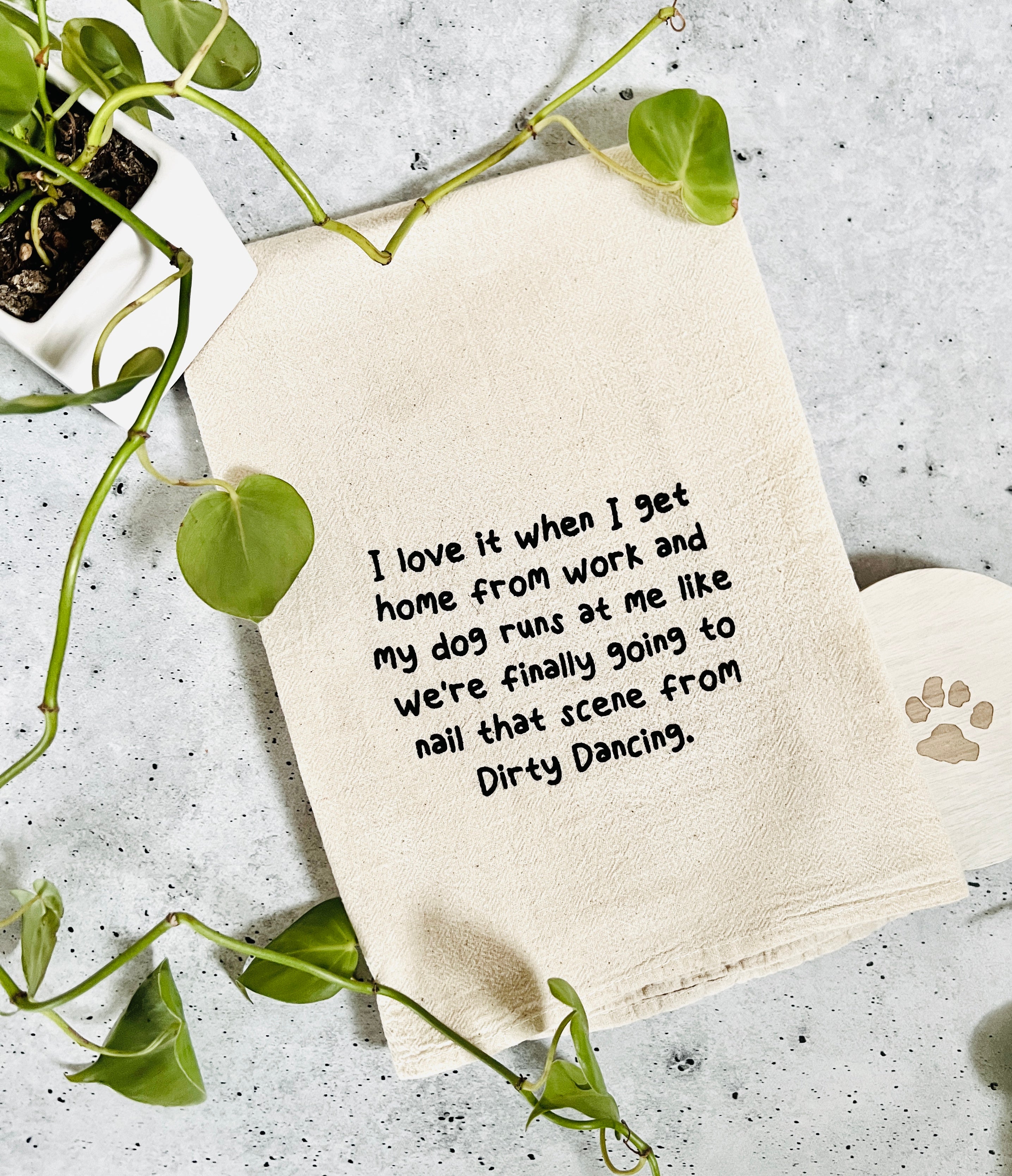 I love it when I get home  from work and my dog runs at me like we're finally going to nail that scene from dirty dancing kitchen tea towel