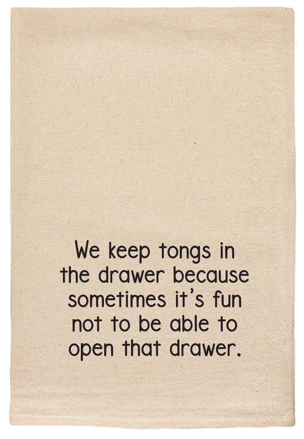 We keep tongs in the drawer because sometimes it's fun to not be able to open that drawer