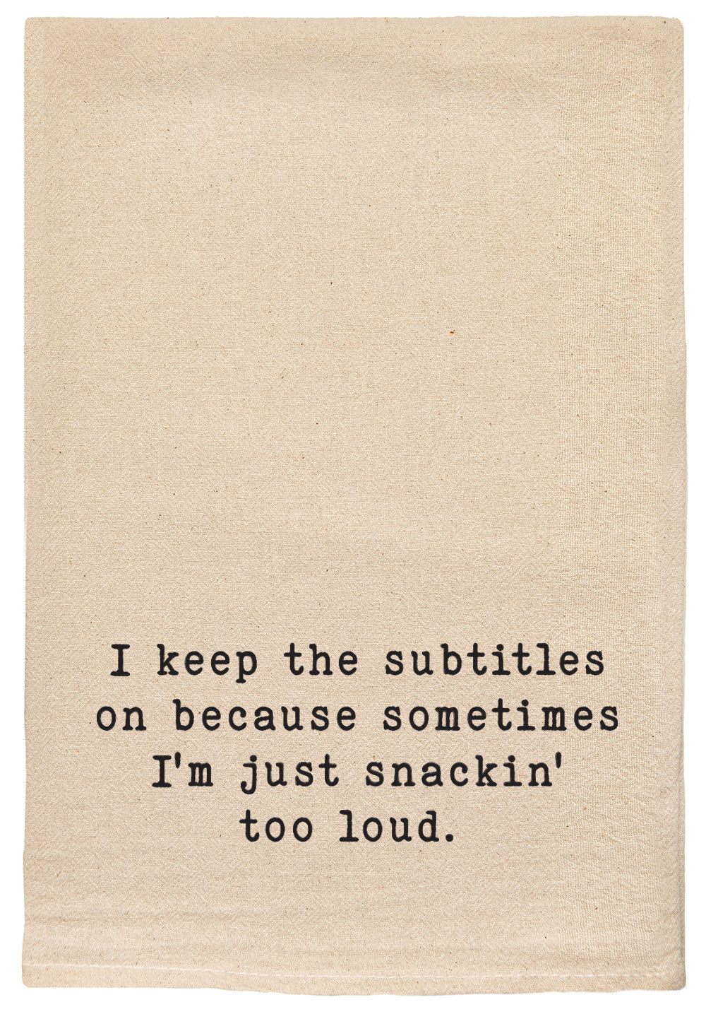 I keep the subtitles on because sometimes I'm just snackin' too loud natural tea towel
