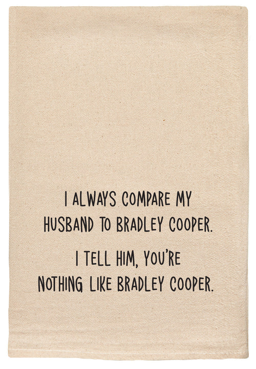 I always compare my husband to Bradley Cooper. I tell him you're nothing like Bradley Cooper funny kitchen towel