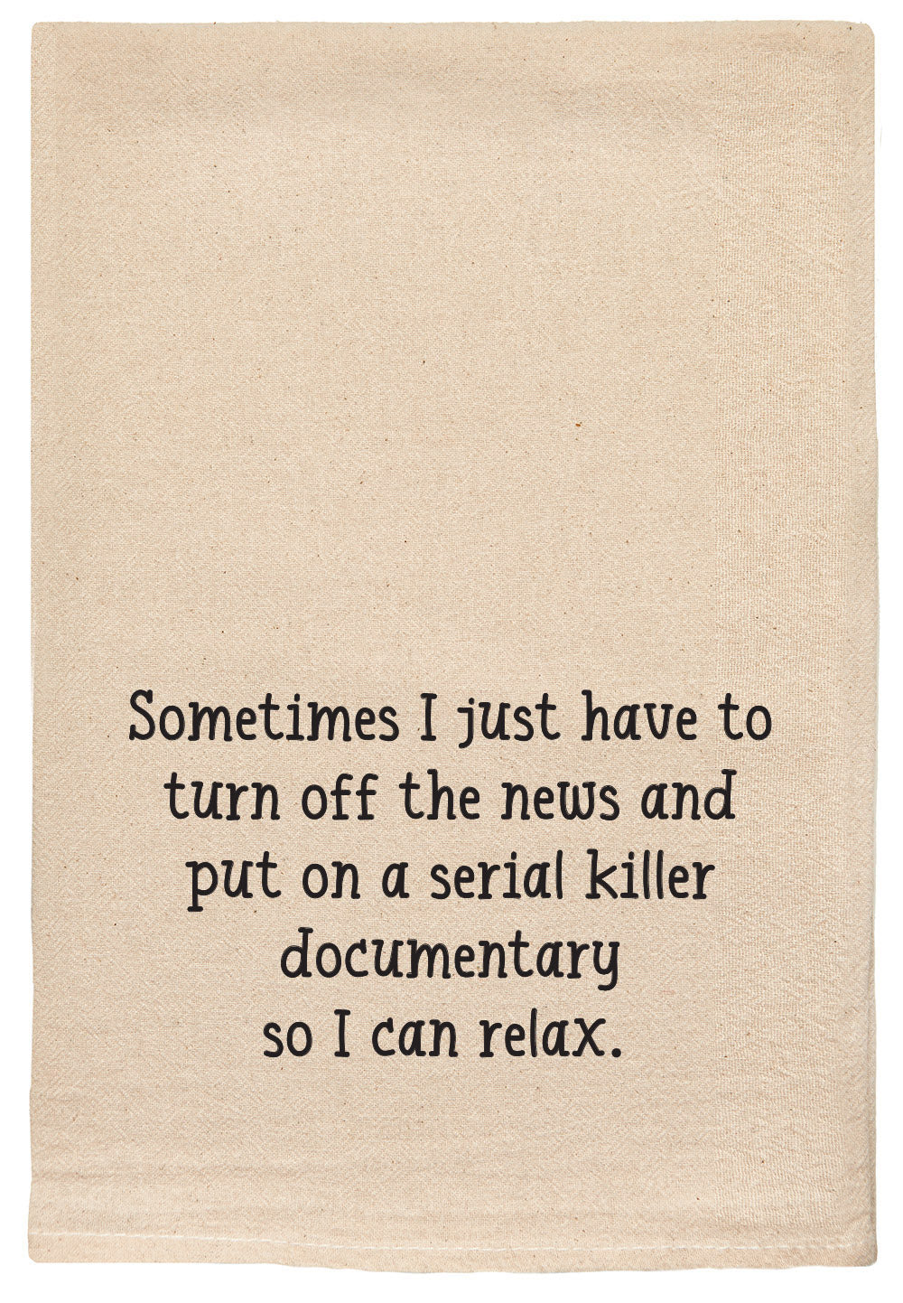 Sometimes I just have to turn off the news and put on a serial killer documentary so I can relax kitchen tea towel