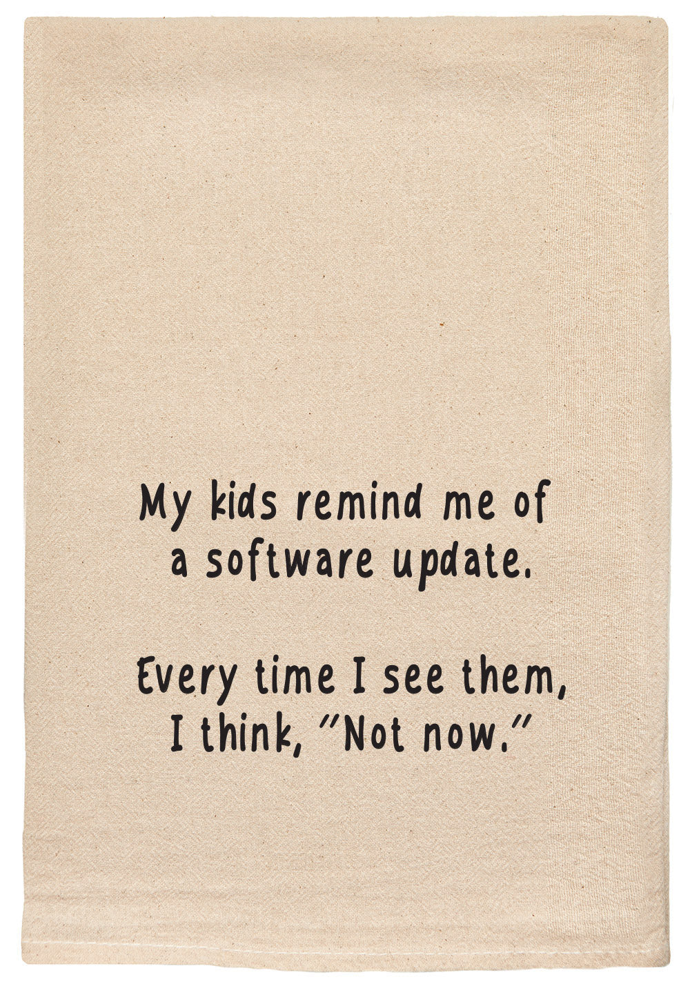 My kids remind me of a software update. Every time I see them, I think,