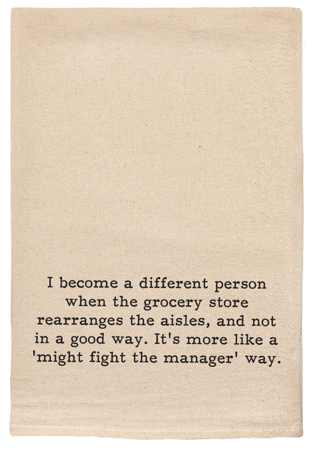 I become a different person when the grocery store rearranges the aisles, and not in a good way. It's more like a 'might fight the manager' way Kitchen Tea Towels