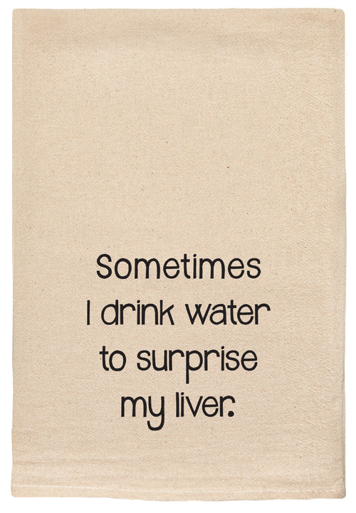 sometimes i drink water to surprise my liver