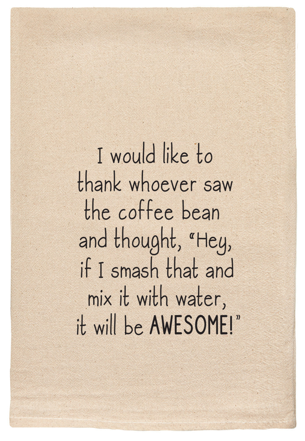 I would like to thank whoever saw the coffee bean and thought,