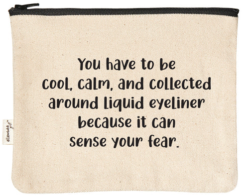 You have to be cool, calm, and collected around liquid eyeliner because it can sense your fear zipper pouch