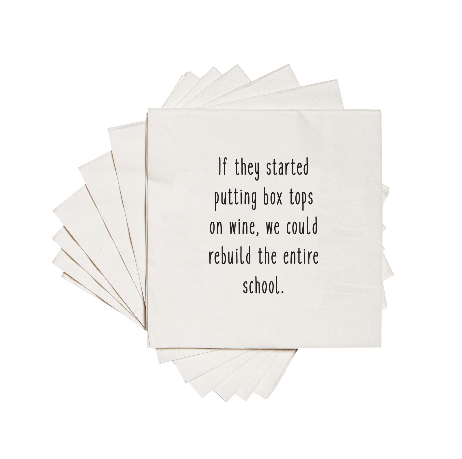 If they started putting box tops on wine, we could rebuild the entire school cocktail napkins