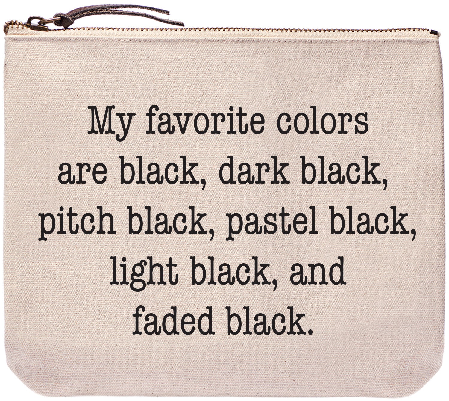 My favorite colors are black, dark black, pitch black, pastel black, light black, and faded black - Everyday bag