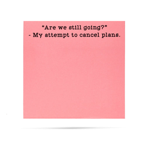 Are we still going? My attempt to cancel plans 100 sheet sticky note pad