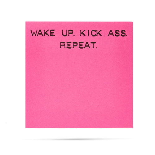 Wake up. Kick ass. Repeat. 100 sheet sticky note pad