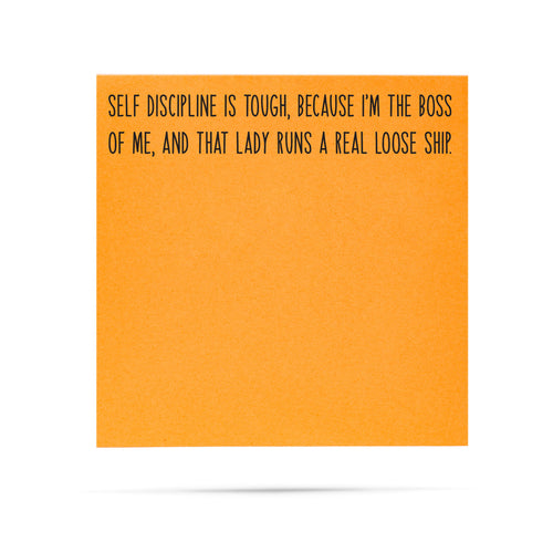 Self discipline is tough because I'm the boss of me and that lady runs a real loose ship 100 sheet sticky note pad