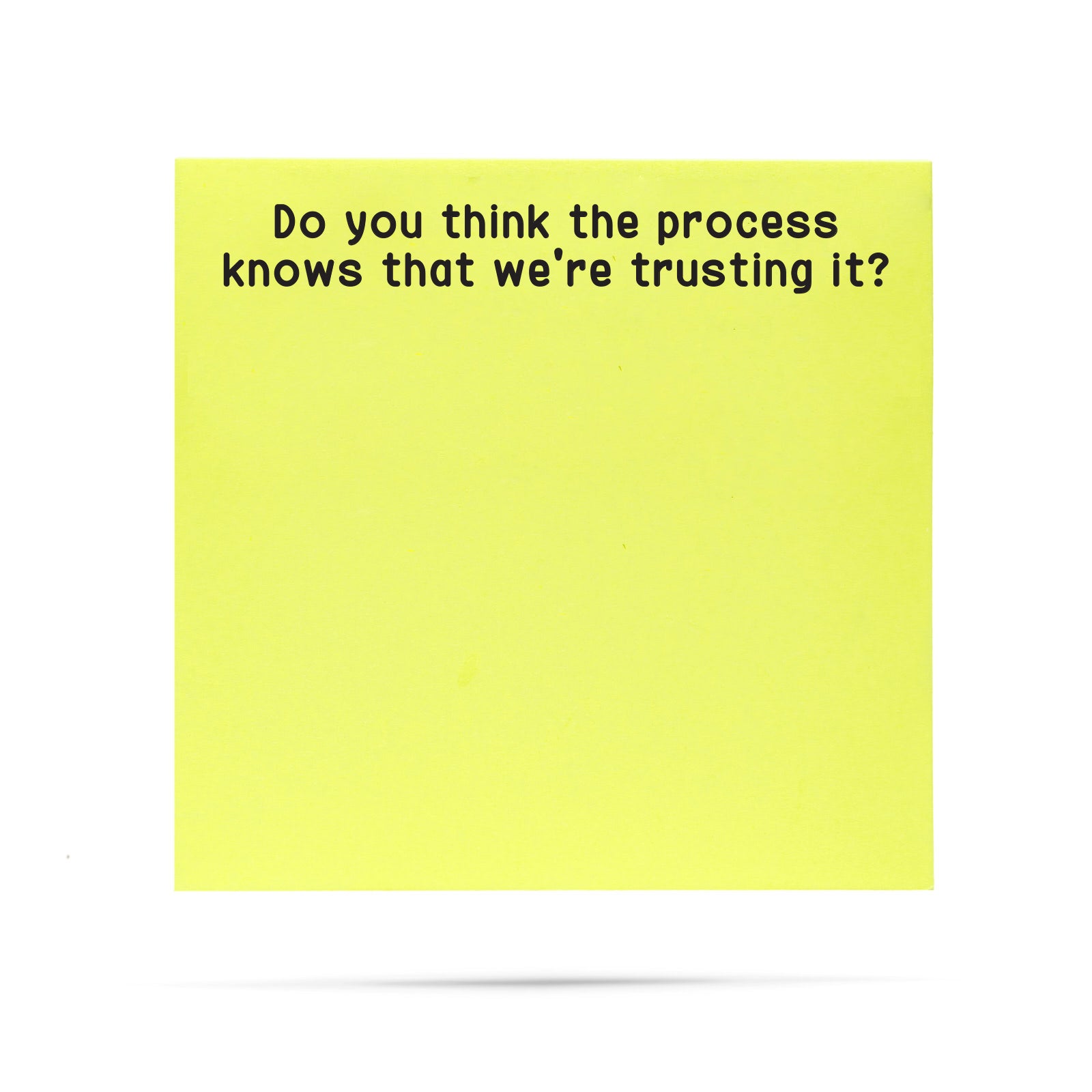 Do you think the process knows were trusting it? | 100 sheet sticky note pad