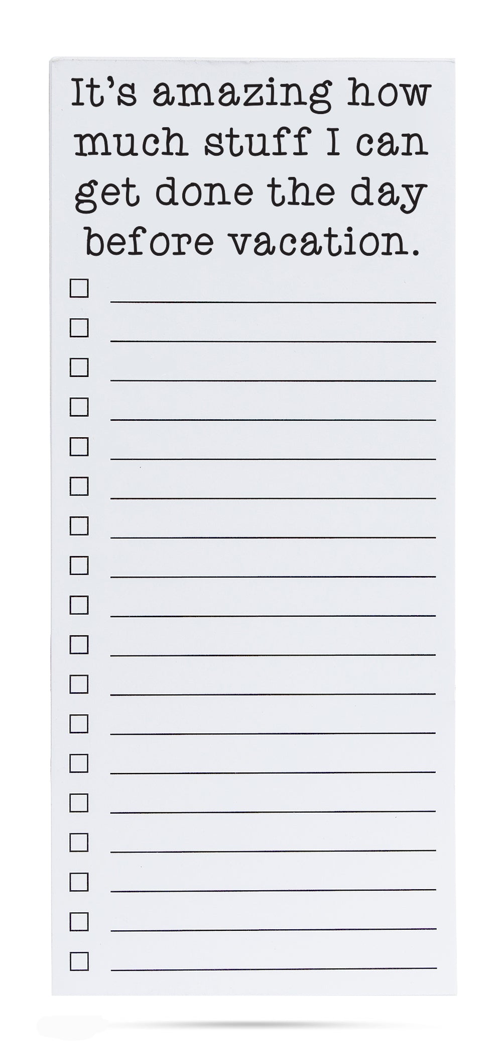 It's amazing how much stuff I can get done the day before vacation. List pad