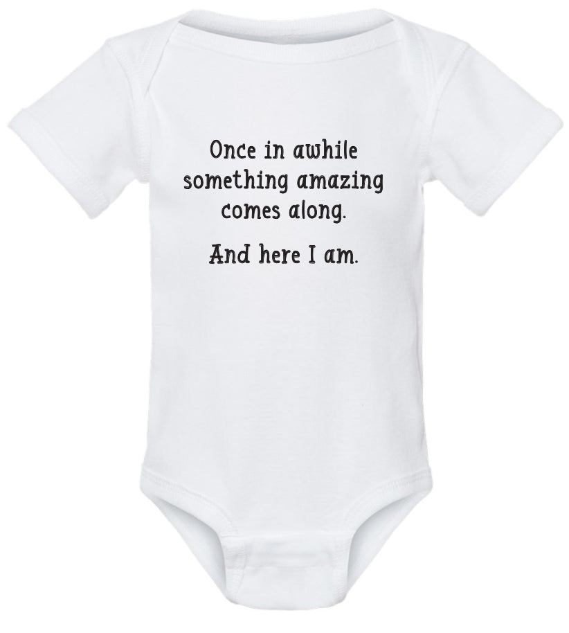 Once in awhile something great comes along, and here I am. | onesie