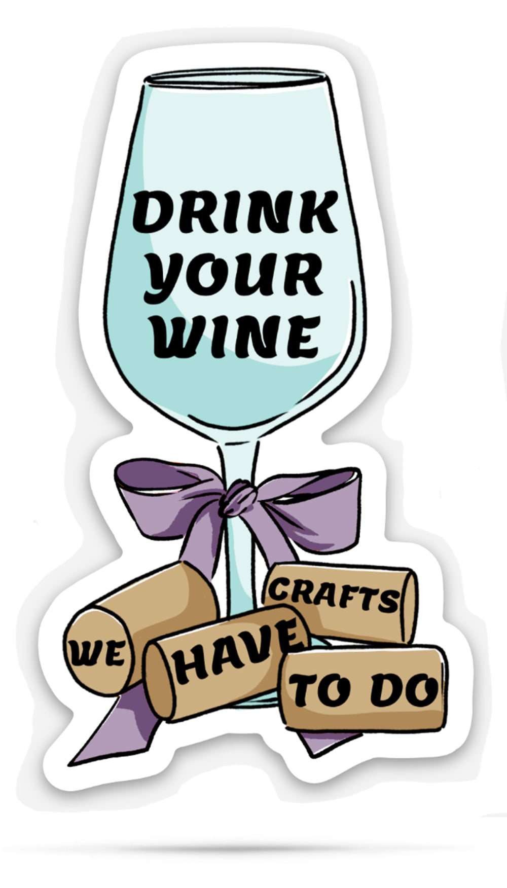 Drink your wine we have crafts to do | vinyl stickers