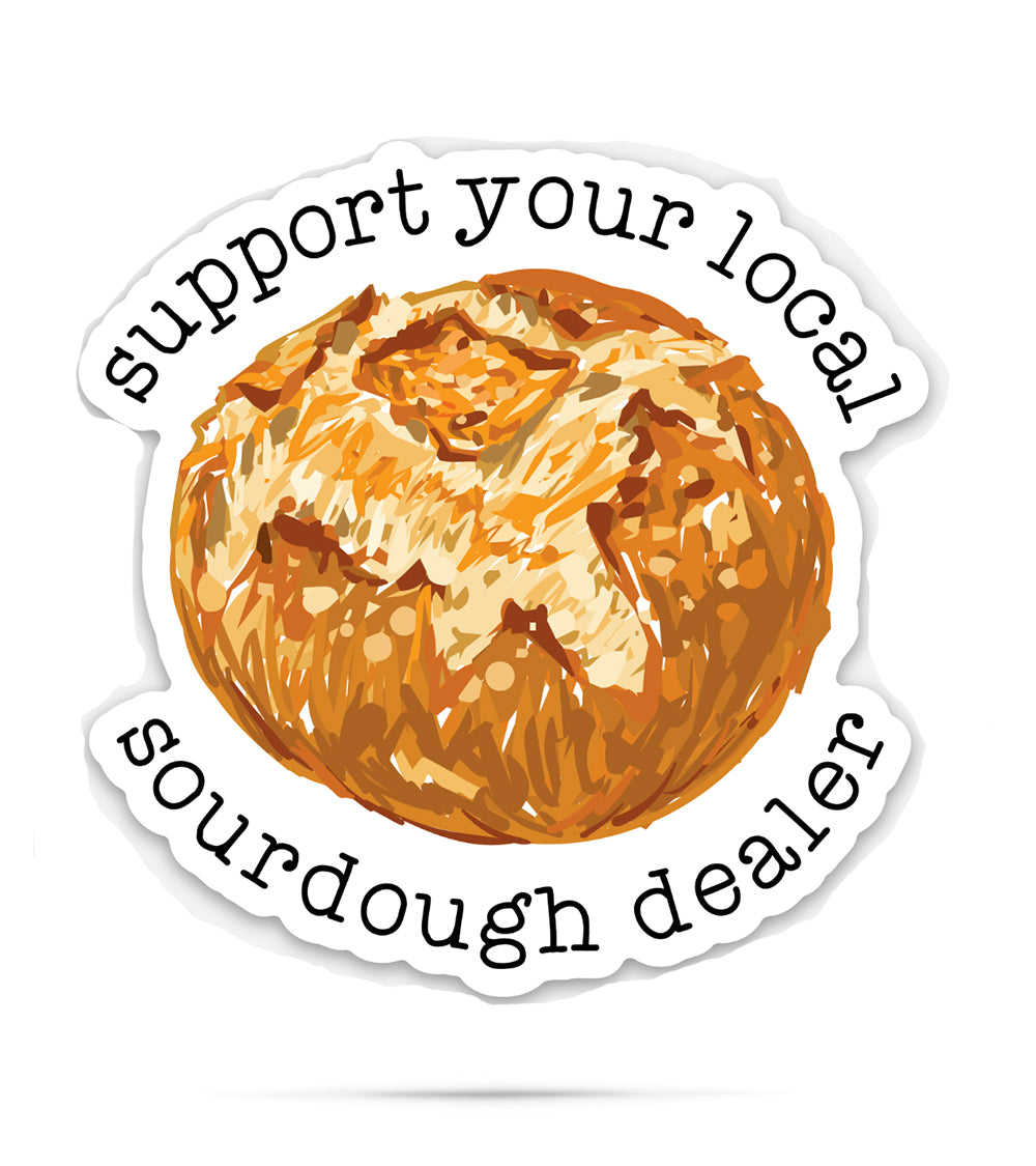 Support your local sourdough dealer | funny vinyl stickers