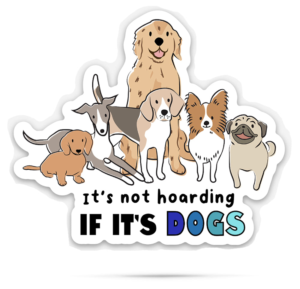 It's not hoarding if it's dogs | funny vinyl stickers