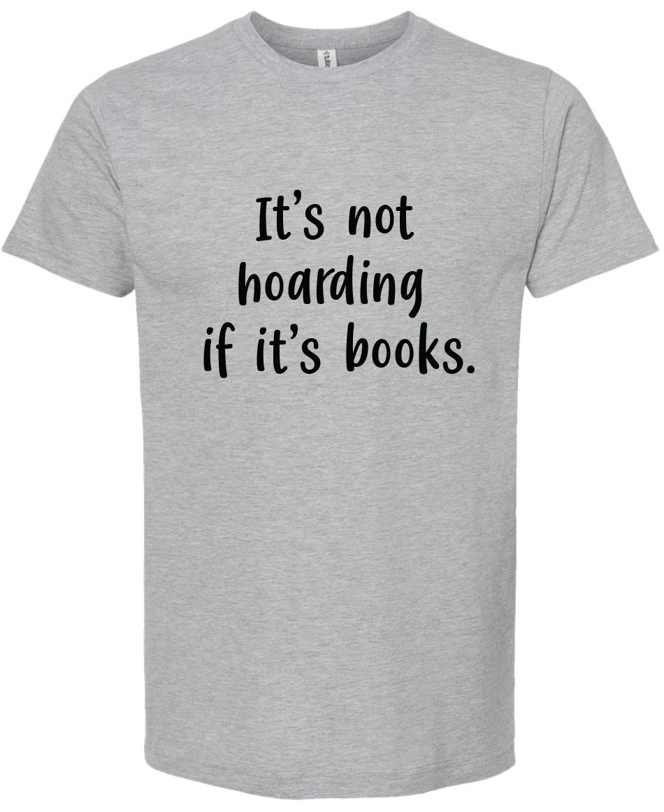 It's not hoarding if it's books | graphic tshirt | 6 colors