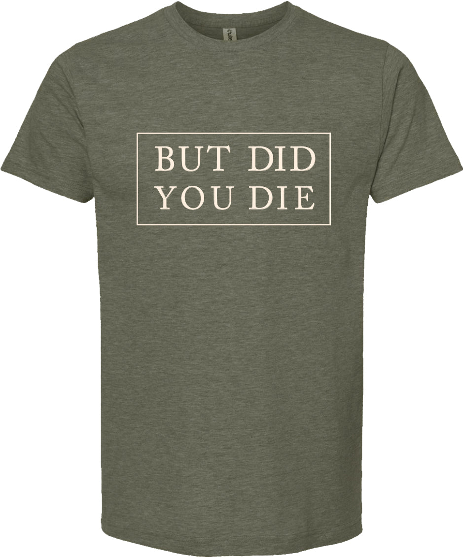But did you die | graphic printed tee shirt | 6 colors