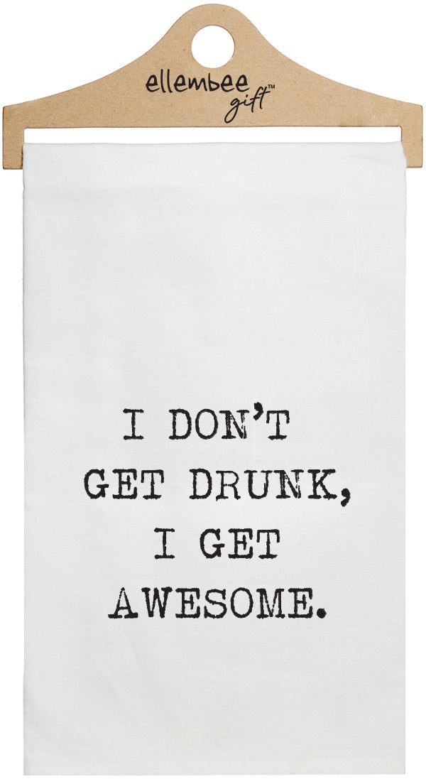 I don't get drunk, I get awesome - white kitchen tea towel