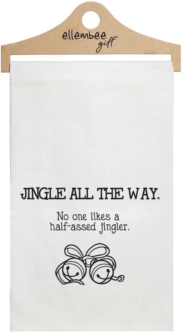 Jingle all the way.  No one likes a half-assed jingler - white kitchen tea towel