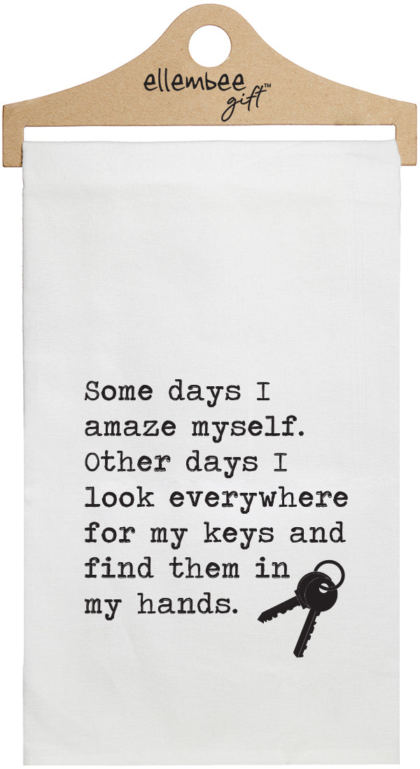 Some days I amaze myself other days I look everywhere for my keys funny - white kitchen tea towel