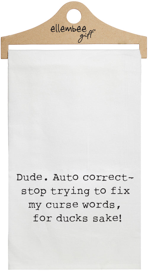 Dude, auto correct-stop trying to fix my curse words, for ducks sake! - white kitchen tea towel