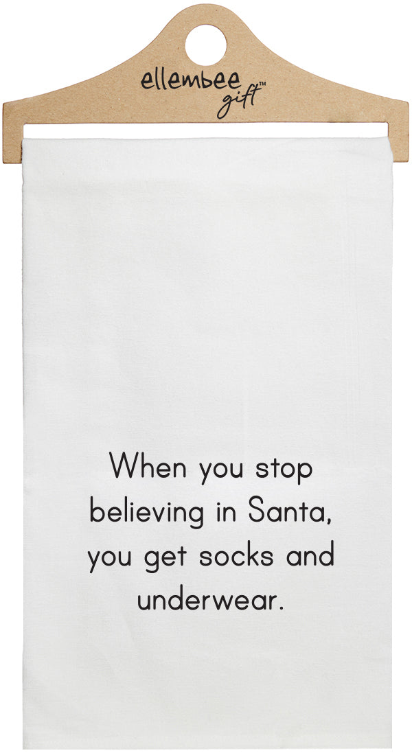 When you stop believing in Santa, you get socks and underwear - white kitchen tea towel
