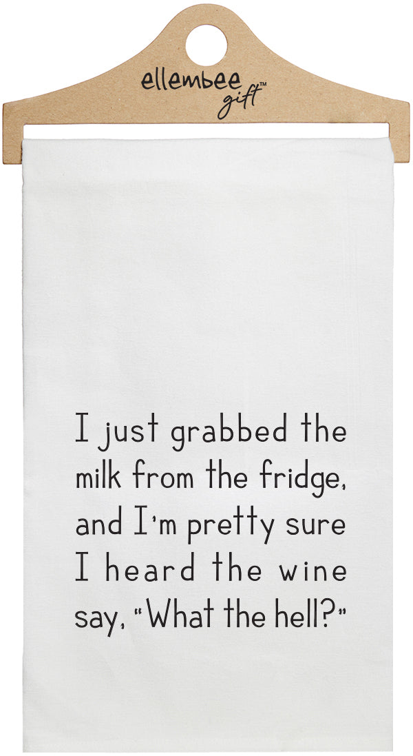 I just grabbed the milk from the fridge and I'm pretty sure I heard the wine say,