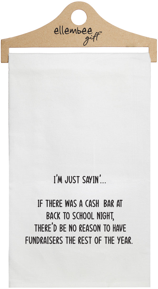 I'm just sayin' if there was a cash bar at back to school night - white kitchen tea towel