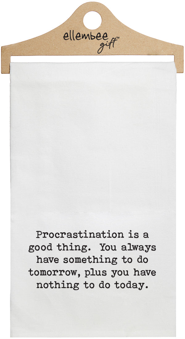 Procrastination is a good thing, you always have something to do tomorrow, plus you have nothing to do today - white kitchen tea towel