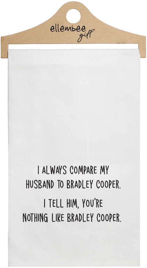I always compare my husband to Bradley Cooper. I tell him you're nothing like Bradley Cooper - white funny kitchen towel
