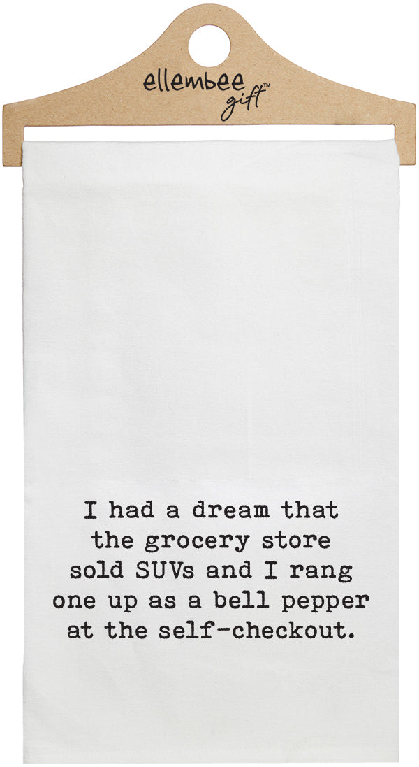 I had a dream that the grocery store sold SUV's and I rang one up as a bell pepper at self checkout  - white funny kitchen towel