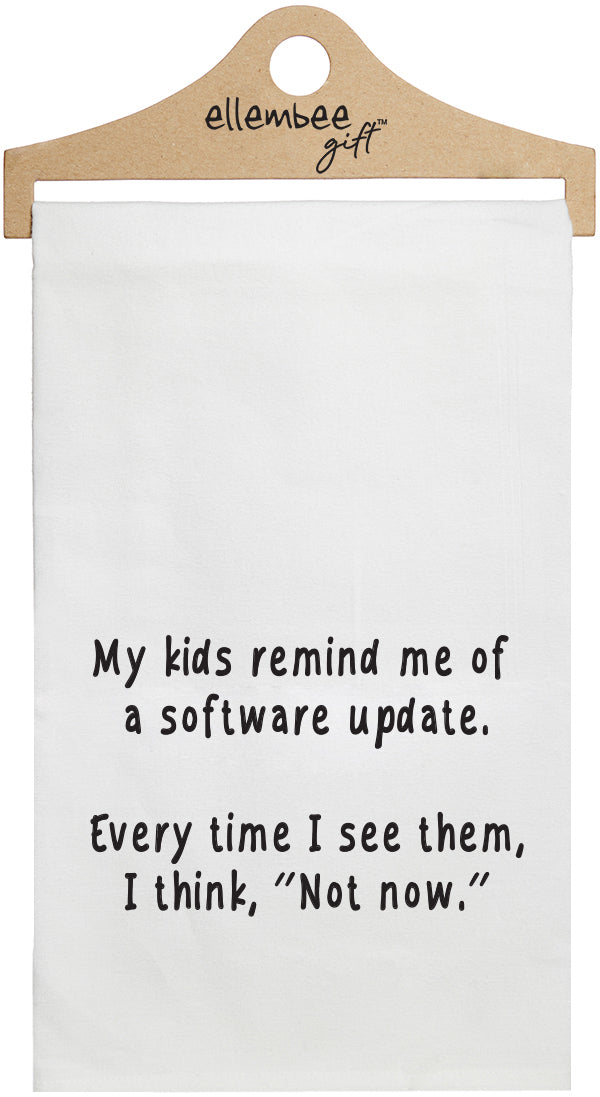 My kids remind me of a software update. Every time I see them, I think,