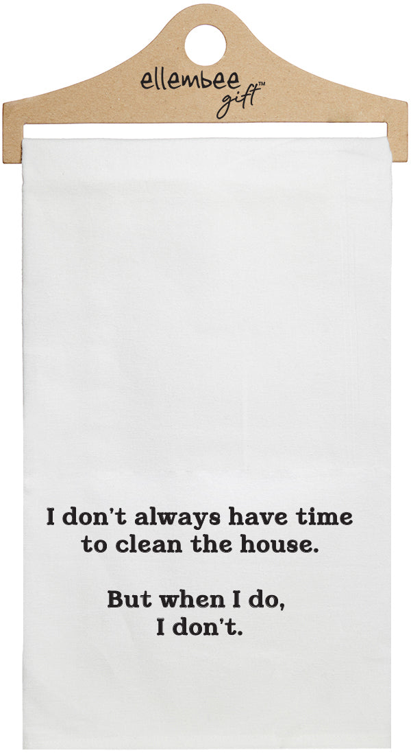 I don't always have time to clean the house. But when I do, I don't. - white funny kitchen towel
