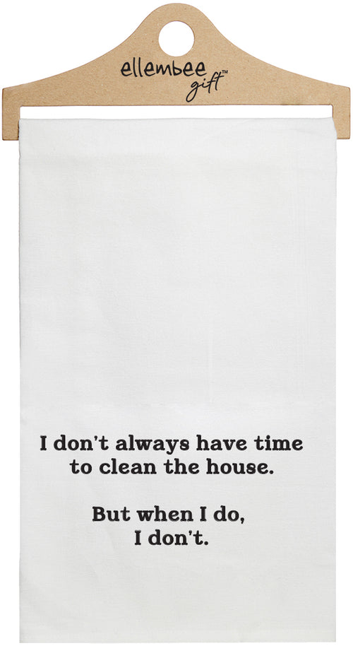 I don't always have time to clean the house. But when I do, I don't. - white funny kitchen towel