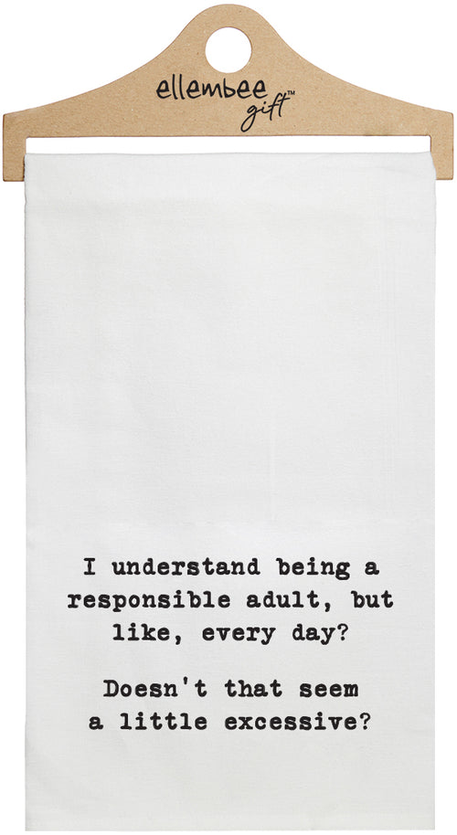 I understand being a responsible adult, but like everyday? Doesn't that seem a bit excessive? - white funny kitchen towel