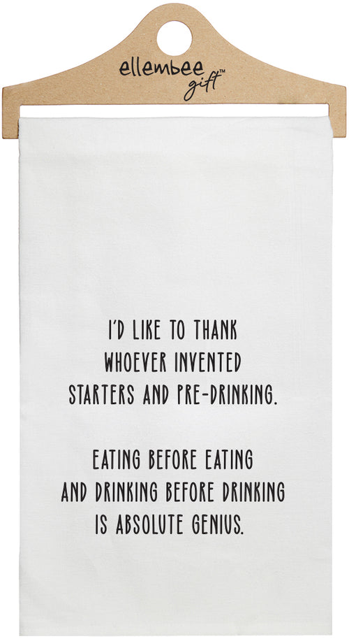 I'd like to thank whoever invented starters and pre-drinking. Eating before eating and drinking before drinking is absolute genius. - white funny kitchen towel