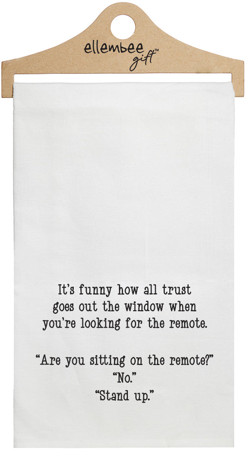 It's funny how all trust goes out the window when you're looking for the remote. Are you sitting on the remote? No. Stand up - white funny kitchen towel