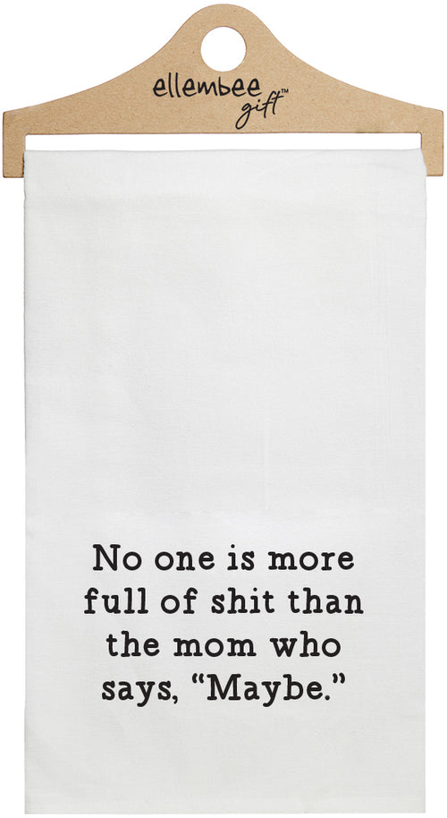 No one is more full of shit than the mom who says maybe - white funny kitchen towel